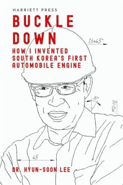 Buckle Down: How I Invented South Korea's First Automobile Engine - Lee, Hyun-Soon