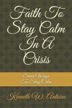 Faith To Stay Calm In A Crisis - Antoine, Kenneth Wade