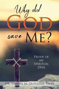 Why did God save Me?: Proof of my Spiritual DNA - Duplessis Th D., Simone M.