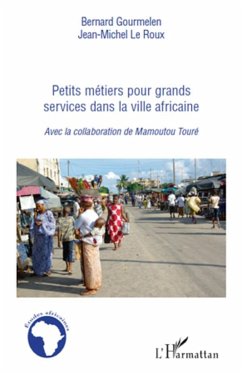 Petits métiers pour grand services dans la ville africaine - Gourmelen, Bernard; Le Roux, Jean-Michel