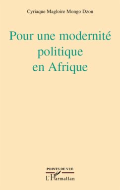 Pour une modernité politique en Afrique - Mongo Dzon, Cyriaque Magloire