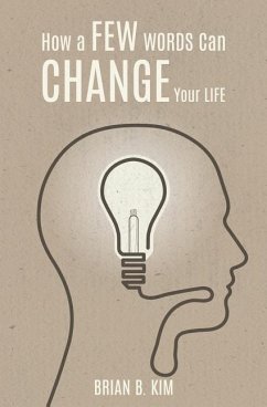 How A Few Words Can Change Your Life - Kim, Brian B.