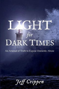 Light for Dark Times: An Arsenal of Truth to Expose Domestic Abuse - Crippen, Jeff