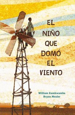 El Niño Que Domó El Viento / The Boy Who Harnessed the Wind - Kamkwamba, William