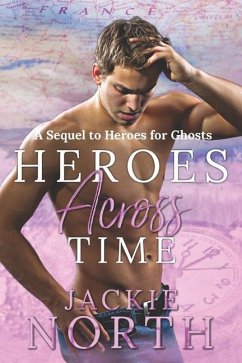 Heroes Across Time: A Sequel to Heroes for Ghosts - North, Jackie