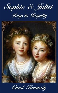 Sophie and Juliet: Rags to Royalty - Kennedy, Carol Jeanne