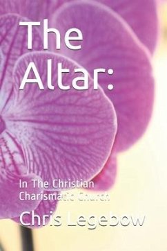 The Altar: : In The Christian Charismatic Church - Legebow, Chris Anne
