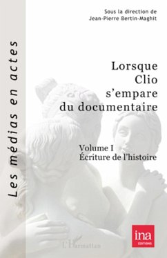 Lorsque Clio s'empare du documentaire (Volume I) - Bertin-Maghit, Jean-Pierre
