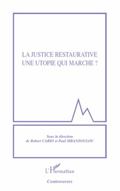 La justice restaurative une utopie qui marche ? - Cario, Robert; Mbanzoulou, Paul