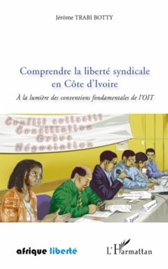 Comprendre la liberté syndicale en Côte d'Ivoire - Trabi Botty, Jérôme