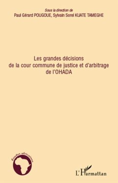 Les grandes décisions de la cour commune de justice et d'arbitrage de l'OHADA - Pougoue, Paul Gérard; Kuate Tameghe, Sylvain Sorel
