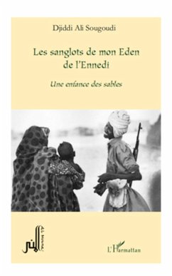 LES SANGLOTS DE MON EDEN DE L'ENNEDI UNE ENFANCE DES SABLES - Ali Sougoudi, Djiddi