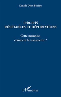1940-1945 Résistances et déportations - Deon Bessiere, Danièle