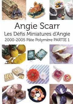 Les Défis Miniatures d'Angie: 2000-2005 Pâte Polymère PARTIE 1 - Scarr, Angie