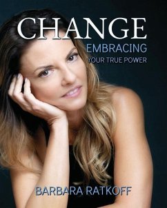 Change: Embracing your True Power - Ratkoff, Barbara