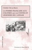 La femme française aux colonies suivi de Contes et légendes de l'Annam