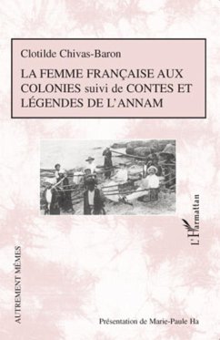 La femme française aux colonies suivi de Contes et légendes de l'Annam - Chivas-Baron, Clotilde; Ha, Marie-Paule