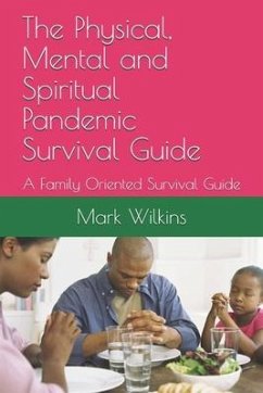 The Physical, Mental and Spiritual Pandemic Survival Guide: A Family Oriented Survival Guide - Of Life, The Prophet; Goose; Wilkins, Mark