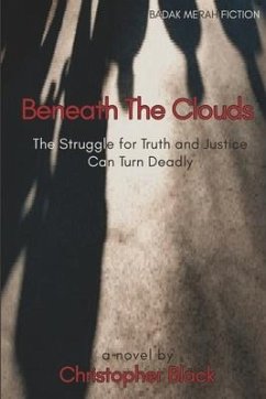 Beneath The Clouds: The Struggle for Truth and Justice Can Turn Deadly - Black, Christopher