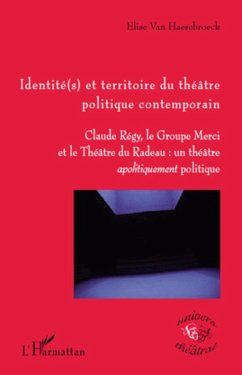 Identité(s) et territoire du théâtre politique contemporain - Haesebroeck, Elise van