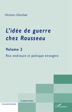 L'idée de guerre chez Rousseau (Volume 2) - Ghorbel, Hichem