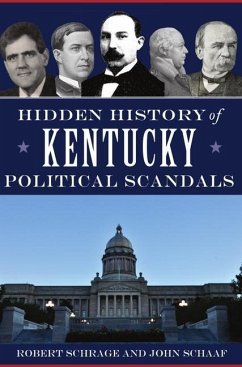 Hidden History of Kentucky Political Scandals - Schrage, Robert; Schaaf, John