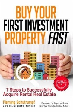 Buy Your First Investment Property Fast: 7 Steps to Successfully Acquire Rental Real Estate - Schutrumpf, Fleming