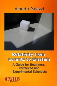 Relativity from Lorentz to Einstein: A Guide for Beginners, Perplexed and Experimental Scientists - Palazzi, Alberto