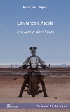 LAWRENCE D'ARABIE UN MYSTERE EN PLEINE LUMIERE - Duprat, Roselyne
