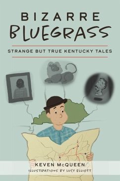Bizarre Bluegrass: Strange But True Kentucky Tales - Mcqueen, Keven