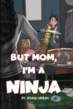 But Mom, I'm a Ninja - Urban, Jenna