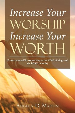 Increase Your Worship Increase Your Worth - Martin, Angela D