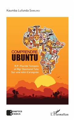 Comprendre Ubuntu. R.P. Placide Tempels et Mgr Desmond Tutu sur une toile d'araignée - Samajiku, Kaumba Lufunda