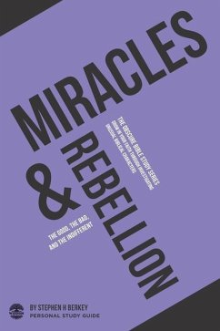 Miracles & Rebellion: The good, the bad, and the indifferent - Personal Study Guide - Berkey, Stephen H.