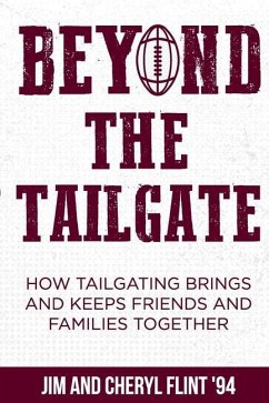 Beyond the Tailgate: How Tailgating Brings and Keeps Friends and Families Together - Flint, Jim; Flint, Cheryl
