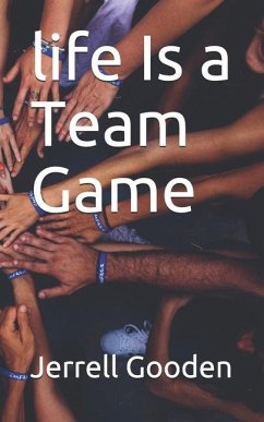 life Is a Team Game - Gooden, Jerrell Alexander