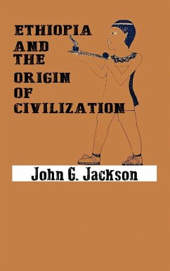 Ethiopia and the Origin of Civilization - Jackson, John G.