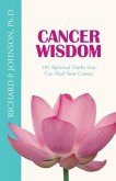 Cancer Wisdom: 101 Spiritual Truths that Can Heal Your Cancer