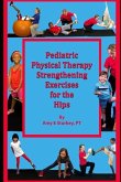 Pediatric Physical Therapy Strengthening Exercises of the Hips: Treatment Suggestions by Muscle Action