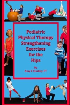 Pediatric Physical Therapy Strengthening Exercises of the Hips: Treatment Suggestions by Muscle Action - Sturkey Pt, Amy