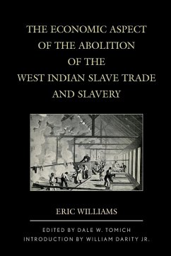 The Economic Aspect of the Abolition of the West Indian Slave Trade and Slavery - Williams, Eric