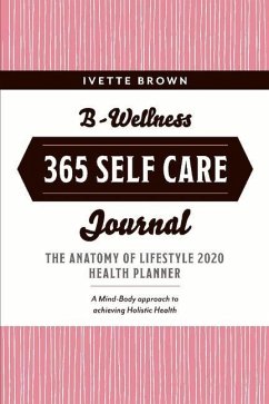 B-Wellness 365: Learn Tips to Live-Eat- Be Mindful Everyday Volume 1 - Brown, Ivette