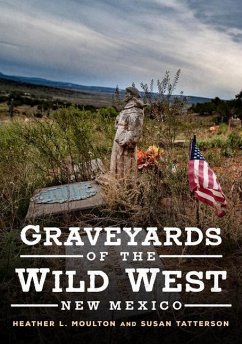 Graveyards of the Wild West: New Mexico - Moulton, Heather L.; Tatterson, Susan