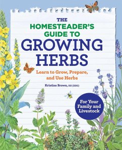 The Homesteader's Guide to Growing Herbs - Brown, Kristine