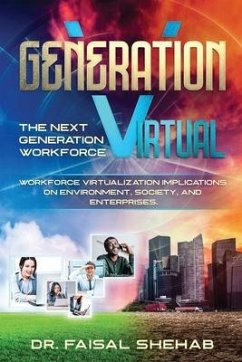 Generation Virtual: The Next Generation Workforce & Workforce Virtualization Implications On Environment, Society, and Enterprises - Shehab, Faisal