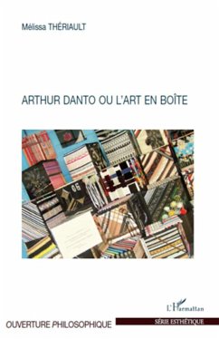 Arthur Danto ou l'art en boîte - Thériault, Mélissa