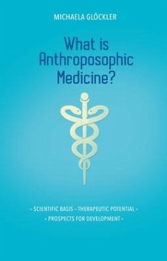 What is Anthroposophic Medicine? - Glockler, Michaela