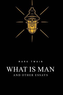 What Is Man? And Other Essays - Twain, Mark