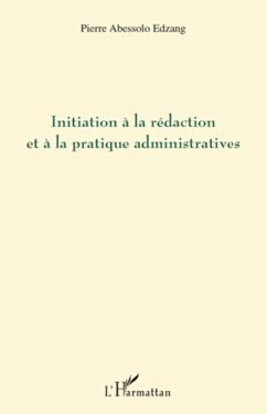 Initiation à la rédaction et à la pratique administratives - Abessolo Edzang, Pierre