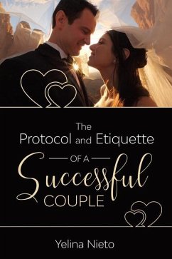 The Protocol and Etiquette for Successful Couples - Nieto, Yelina A.